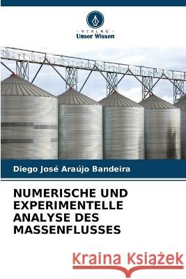 Numerische Und Experimentelle Analyse Des Massenflusses Diego Jose Araujo Bandeira   9786206116622