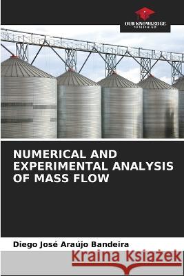 Numerical and Experimental Analysis of Mass Flow Diego Jose Araujo Bandeira   9786206116639
