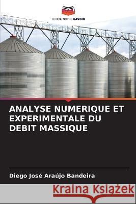Analyse Numerique Et Experimentale Du Debit Massique Diego Jose Araujo Bandeira   9786206116653