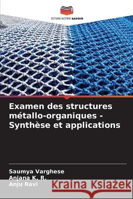 Examen des structures metallo-organiques - Synthese et applications Saumya Varghese Anjana K R Anju Ravi 9786206116820 Editions Notre Savoir