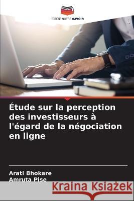 Etude sur la perception des investisseurs a l'egard de la negociation en ligne Arati Bhokare Amruta Pise  9786206117032