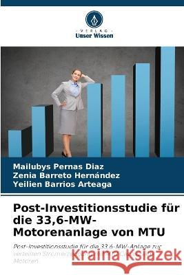 Post-Investitionsstudie fur die 33,6-MW-Motorenanlage von MTU Mailubys Pernas Diaz Zenia Barreto Hernandez Yeilien Barrios Arteaga 9786206117148