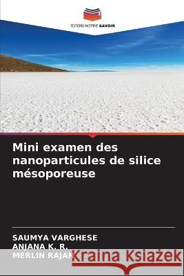 Mini examen des nanoparticules de silice mesoporeuse Saumya Varghese Anjana K R Merlin Rajan 9786206117209 Editions Notre Savoir