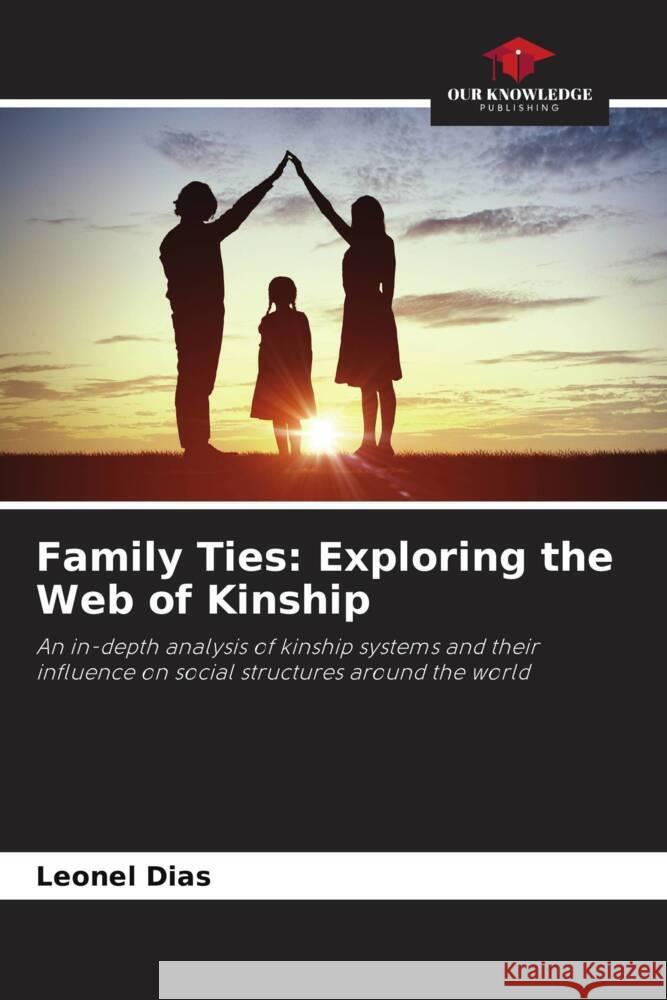 Family Ties: Exploring the Web of Kinship Leonel Dias   9786206117254