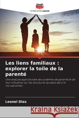 Les liens familiaux: explorer la toile de la parente Leonel Dias   9786206117278