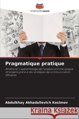 Pragmatique pratique Abdulkhay Akhadalievich Kosimov   9786206117643 Editions Notre Savoir