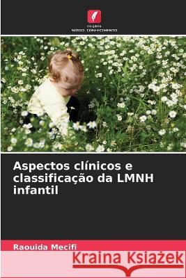 Aspectos clinicos e classificacao da LMNH infantil Raouida Mecifi   9786206117759