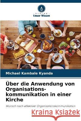 UEber die Anwendung von Organisations-kommunikation in einer Kirche Michael Kambale Kyanda   9786206118626