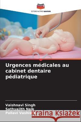 Urgences medicales au cabinet dentaire pediatrique Vaishnavi Singh Sathyajith Naik Pallavi Vashisth 9786206118893 Editions Notre Savoir