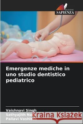 Emergenze mediche in uno studio dentistico pediatrico Vaishnavi Singh Sathyajith Naik Pallavi Vashisth 9786206118909