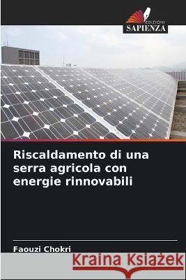 Riscaldamento di una serra agricola con energie rinnovabili Faouzi Chokri   9786206118961 Edizioni Sapienza