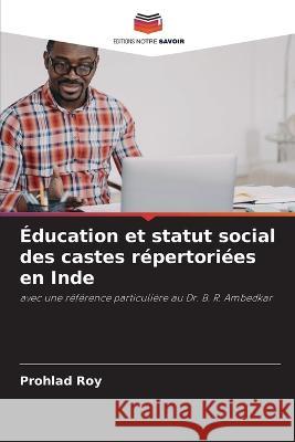 Education et statut social des castes repertoriees en Inde Prohlad Roy   9786206119050 Editions Notre Savoir