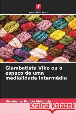 Giambatista Viko ou o espaco de uma medialidade intermedia Nicodeme Bondo Mulunda   9786206119326