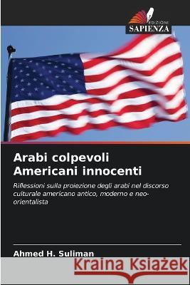 Arabi colpevoli Americani innocenti Ahmed H Suliman   9786206119692