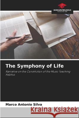 The Symphony of Life Marco Antonio Silva   9786206120230