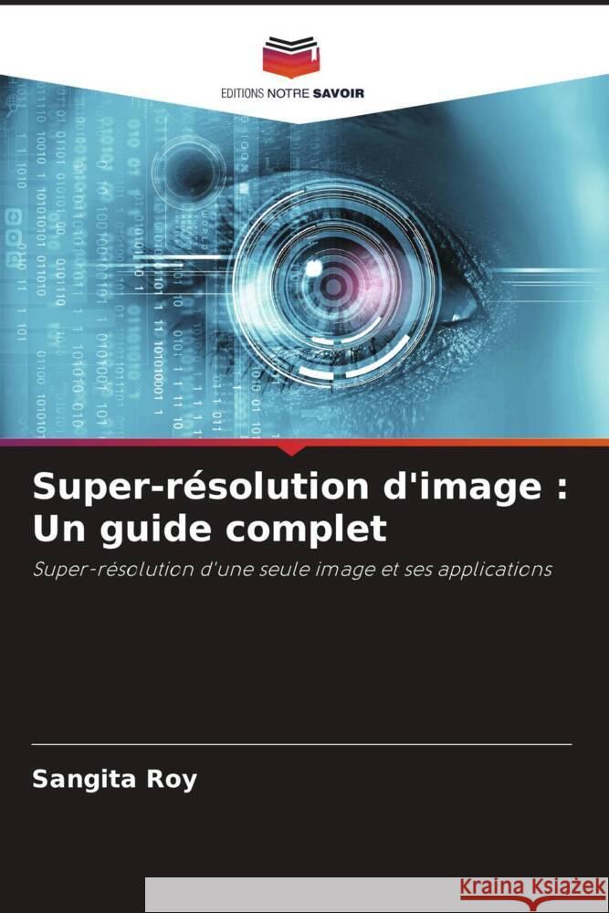 Super-résolution d'image : Un guide complet Roy, Sangita 9786206120292