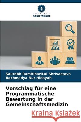 Vorschlag fur eine Programmatische Bewertung in der Gemeinschaftsmedizin Saurabh Rambiharilal Shrivastava Rachmadya Nur Hidayah  9786206120797