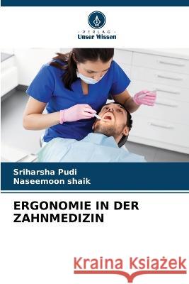 Ergonomie in Der Zahnmedizin Sriharsha Pudi Naseemoon Shaik  9786206120810