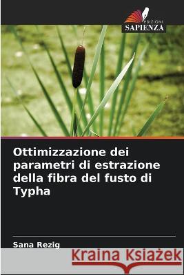 Ottimizzazione dei parametri di estrazione della fibra del fusto di Typha Sana Rezig   9786206121398