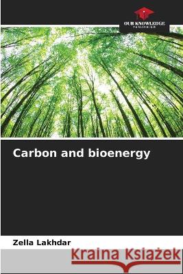 Carbon and bioenergy Zella Lakhdar   9786206121558 Our Knowledge Publishing