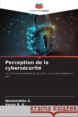 Perception de la cybersecurite Neelambike S Varun B K  9786206122487