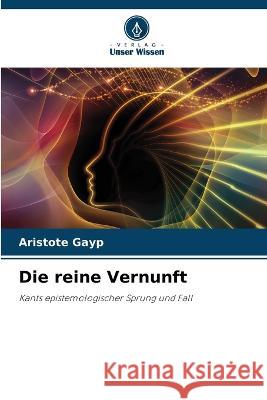 Die reine Vernunft Aristote Gayp   9786206122937 Verlag Unser Wissen
