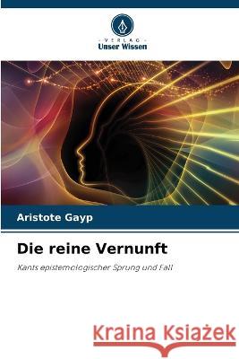 Die reine Vernunft Aristote Gayp   9786206122937