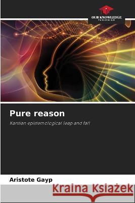 Pure reason Aristote Gayp   9786206122944 Our Knowledge Publishing