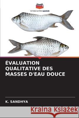 Evaluation Qualitative Des Masses d'Eau Douce K Sandhya   9786206122999 Editions Notre Savoir