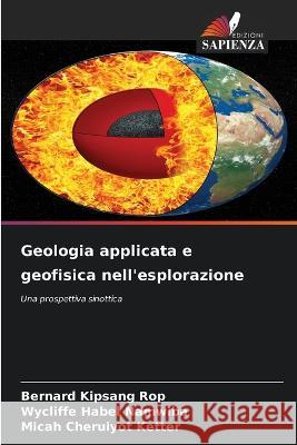 Geologia applicata e geofisica nell'esplorazione Bernard Kipsang Rop Wycliffe Habel Namwiba Micah Cheruiyot Ketter 9786206123309