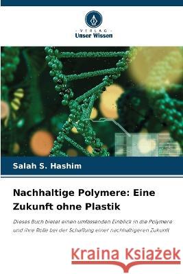 Nachhaltige Polymere: Eine Zukunft ohne Plastik Salah S Hashim   9786206123576 Verlag Unser Wissen