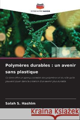 Polymeres durables: un avenir sans plastique Salah S Hashim   9786206123583 Editions Notre Savoir
