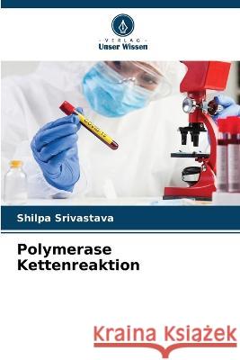 Polymerase Kettenreaktion Shilpa Srivastava   9786206123736