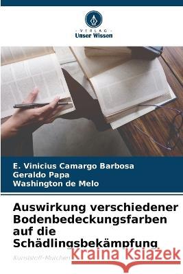 Auswirkung verschiedener Bodenbedeckungsfarben auf die Schadlingsbekampfung E Vinicius Camargo Barbosa Geraldo Papa Washington de Melo 9786206123996