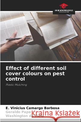 Effect of different soil cover colours on pest control E Vinicius Camargo Barbosa Geraldo Papa Washington de Melo 9786206124009