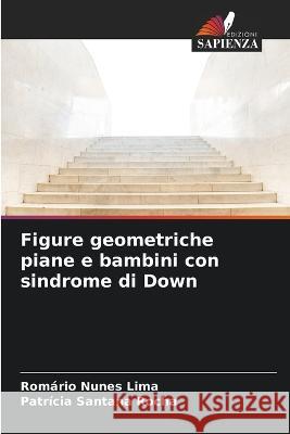 Figure geometriche piane e bambini con sindrome di Down Romario Nunes Lima Patricia Santana Rocha  9786206124467