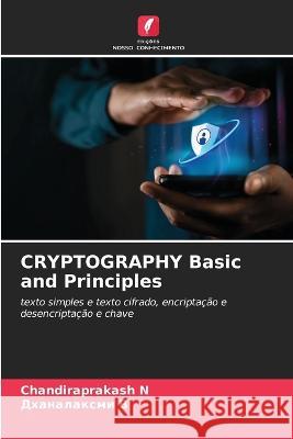 CRYPTOGRAPHY Basic and Principles Chandiraprakash N Дханаl  9786206124757