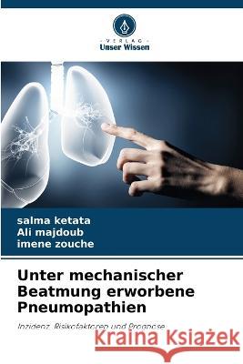 Unter mechanischer Beatmung erworbene Pneumopathien Salma Ketata Ali Majdoub Imene Zouche 9786206126270 Verlag Unser Wissen
