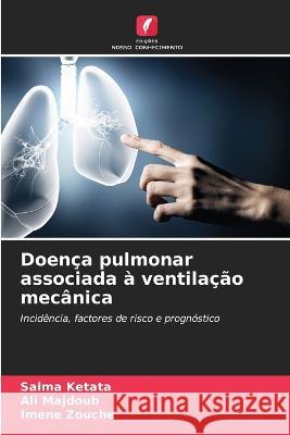 Doenca pulmonar associada a ventilacao mecanica Salma Ketata Ali Majdoub Imene Zouche 9786206126317