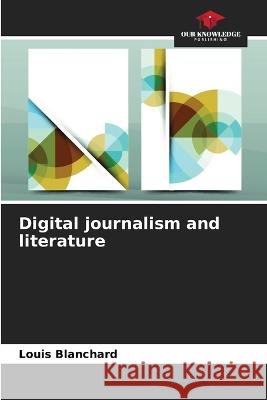 Digital journalism and literature Louis Blanchard   9786206126898