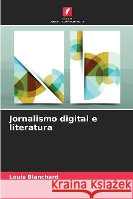 Jornalismo digital e literatura Louis Blanchard   9786206126935