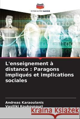 L'enseignement a distance: Paragons impliques et implications sociales Andreas Karaoulanis Vasiliki Koukousouri  9786206127628 Editions Notre Savoir