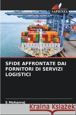 Sfide Affrontate Dai Fornitori Di Servizi Logistici S Mohanraj   9786206127758 Edizioni Sapienza