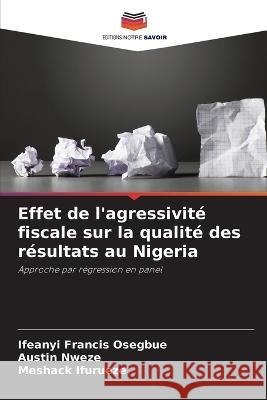 Effet de l'agressivite fiscale sur la qualite des resultats au Nigeria Ifeanyi Francis Osegbue Austin Nweze Meshack Ifurueze 9786206127925