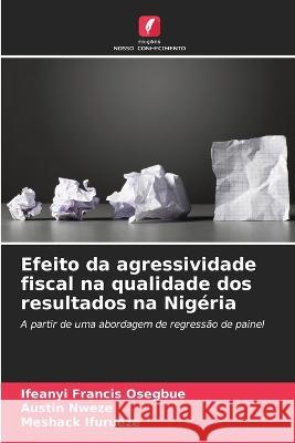 Efeito da agressividade fiscal na qualidade dos resultados na Nigeria Ifeanyi Francis Osegbue Austin Nweze Meshack Ifurueze 9786206127949