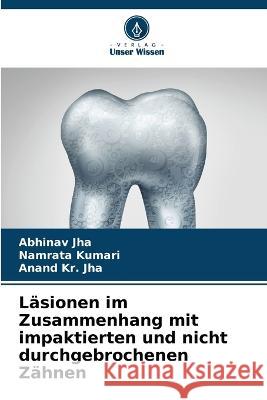 Lasionen im Zusammenhang mit impaktierten und nicht durchgebrochenen Zahnen Abhinav Jha Namrata Kumari Anand Kr Jha 9786206128021 Verlag Unser Wissen