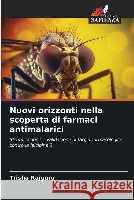 Nuovi orizzonti nella scoperta di farmaci antimalarici Trisha Rajguru   9786206128120