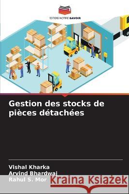 Gestion des stocks de pieces detachees Vishal Kharka Arvind Bhardwaj Rahul S Mor 9786206128274