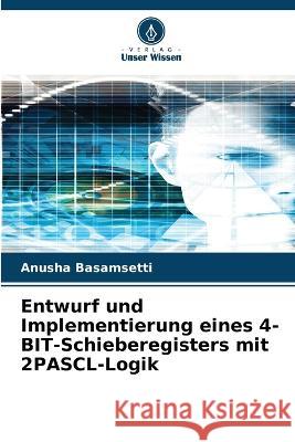 Entwurf und Implementierung eines 4-BIT-Schieberegisters mit 2PASCL-Logik Anusha Basamsetti   9786206128571 Verlag Unser Wissen