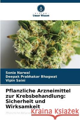 Pflanzliche Arzneimittel zur Krebsbehandlung: Sicherheit und Wirksamkeit Sonia Narwal Deepak Prabhakar Bhagwat Vipin Saini 9786206128953